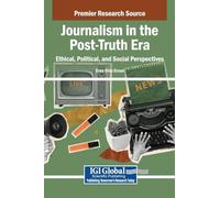 Journalism in the Post-Truth Era: Ethical, Political, and Social Perspectives