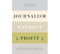 Journalism Without Profit: Making News When the Market Fails