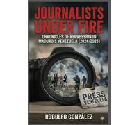 Journalists Under Fire: Chronicles of Repression in Maduro's Venezuela (2024-2025)