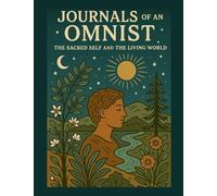 Journals of an Omnist: The Sacred Self and the Living World