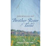 Journals of Brother Roger of Taize: Volume I: 1941-1968