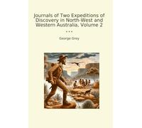 Journals of Two Expeditions of Discovery in North-West and Western Australia, Volume 2 (Classic Books)