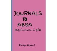 JOURNALS TO ABBA: Daily conversations to God⎮A Journal for daily devotions⎮The best gift idea