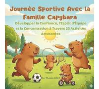 Journée Sportive Avec la Famille Capybara: Développer la Confiance, l'Esprit d'Équipe et la Concentration à Travers 23 Activités Amusantes