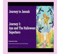 Journey#3 Aya and the Halloween Superhero (Journey To Jannah)