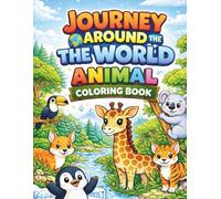 Journey Around the World Animal Coloring Book: 40 Cute Animals from Forest to Jungle to Arctic | Fun Coloring Pages for Kids Ages 3-8