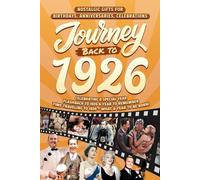 Journey Back To 1926: Nostalgic Gifts For Birthdays, Anniversaries, Celebrations: Back In Time Keepsake 1926 History Book for Mom, Dad, Grandparents, Friends, and More