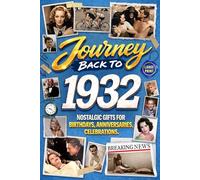 Journey Back To 1932: Nostalgic Gifts For Birthdays, Anniversaries, Celebrations: Back In Time Keepsake 1932 History Book for Mom, Dad, Grandparents, Friends, and More