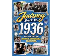 Journey Back To 1936: Nostalgic Gifts For Birthdays, Anniversaries, Celebrations: Back In Time Keepsake 1936 History Book for Mom, Dad, Grandparents, Friends, and More
