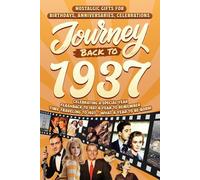 Journey Back To 1937: Nostalgic Gifts For Birthdays, Anniversaries, Celebrations: Back In Time Keepsake 1937 History Book for Mom, Dad, Grandparents, Friends, and More