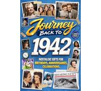 Journey Back To 1942: Nostalgic Gifts For Birthdays, Anniversaries, Celebrations: Back In Time Keepsake 1942 History Book for Mom, Dad, Grandparents, Friends, and More