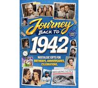 Journey Back To 1942: Nostalgic Gifts For Birthdays, Anniversaries, Celebrations: Back In Time Keepsake 1942 History Book for Mom, Dad, Grandparents, Friends, and More
