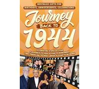 Journey Back To 1944: Nostalgic Gifts For Birthdays, Anniversaries, Celebrations: Back In Time Keepsake 1944 History Book for Mom, Dad, Grandparents, Friends, and More
