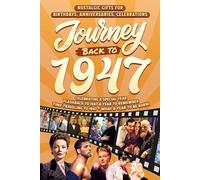 Journey Back To 1947: Nostalgic Gifts For Birthdays, Anniversaries, Celebrations: Back In Time Keepsake 1947 History Book for Mom, Dad, Grandparents, Friends, and More