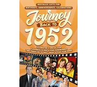 Journey Back To 1952: Nostalgic Gifts For Birthdays, Anniversaries, Celebrations: Back In Time Keepsake 1952 History Book for Mom, Dad, Grandparents, Friends, and More
