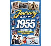 Journey Back To 1955: Nostalgic Gifts For Birthdays, Anniversaries, Celebrations: Back In Time Keepsake 1955 History Book for Mom, Dad, Grandparents, Friends, and More