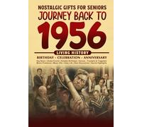 Journey Back To 1956: The Perfect Gift for Birthdays and Anniversaries For Those Born in 1956 History Book for Mom, Dad, Grandparent, Friends, and More