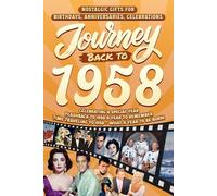 Journey Back To 1958: Nostalgic Gifts For Birthdays, Anniversaries, Celebrations: Back In Time Keepsake 1958 History Book for Mom, Dad, Grandparents, Friends, and More