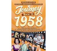 Journey Back To 1958: Nostalgic Gifts For Birthdays, Anniversaries, Celebrations: Back In Time Keepsake 1958 History Book for Mom, Dad, Grandparents, Friends, and More