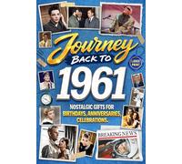 Journey Back To 1961: Nostalgic Gifts For Birthdays, Anniversaries, Celebrations: Back In Time Keepsake 1961 History Book for Mom, Dad, Grandparents, Friends, and More