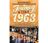 Journey Back To 1963: Nostalgic Gifts For Birthdays, Anniversaries, Celebrations: Back In Time Keepsake 1963 History Book for Mom, Dad, Grandparents, Friends, and More