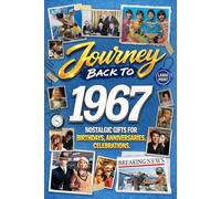Journey Back To 1967: Nostalgic Gifts For Birthdays, Anniversaries, Celebrations: Back In Time Keepsake 1967 History Book for Mom, Dad, Grandparents, Friends, and More