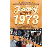 Journey Back To 1973: Nostalgic Gifts For Birthdays, Anniversaries, Celebrations: Back In Time Keepsake 1973 History Book for Mom, Dad, Grandparents, Friends, and More