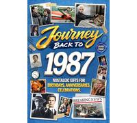 Journey Back To 1987: Nostalgic Gifts For Birthdays, Anniversaries, Celebrations: Back In Time Keepsake 1987 History Book for Mom, Dad, Grandparents, Friends, and More