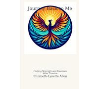 Journey Back To Me: Finding Strength and Freedom After Trauma