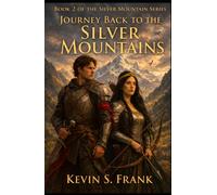 Journey Back to the Silver Mountains: Book 2: Birth of the Silver Dragons (The Chronicles of the Silver Mountains)