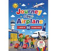 Journey by Airplane: 50 Fun Coloring Pages for Kids: A Fun Airplane and Airport Coloring Book for Boys and Girls Ages 3-8