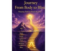 Journey from Body to Bliss: Niramay path to Pancha Koshas