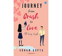 Journey from Crush to Love; Uff! Being Stupid