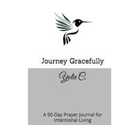 Journey Gracefully: A 90-Day Prayer Journal for Intentional Living