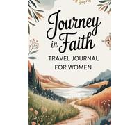 Journey in Faith: Travel Journal for Women: Daily Devotions, Prayer Prompts & Spiritual Reflections for Your Adventures
