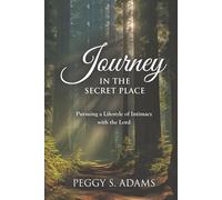 Journey in the Secret Place: Pursuing a Lifestyle of Intimacy with the Lord