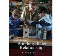 Journey Into Building Better Relationships (ESV® Edition): A Study of 1 Corinthians 13 (The Journey Series® Bible Studies for ESV® and NIV® Translations)