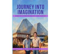 Journey Into Imagination (Color Photos Edition): The Inside Story of the Engineers Who Brought EPCOT's Legendary Pavilion to Life