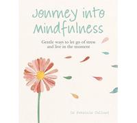 Journey into Mindfulness: Gentle ways to let go of stress and live in the moment