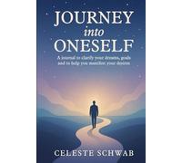 JOURNEY INTO ONESELF: A journal to clarify your dreams, goals and to help you manifest your desires