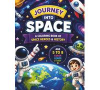JOURNEY INTO SPACE: A Coloring Book of Space Heroes & History for Kids