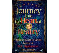 Journey into the Heart of Reality: Spiritual Guide to Divine Ecstasy of Self-Realization