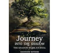 Journey Into the Shadow: A 15-Step Shadow Work Journal for Inner Healing: Explore. Accept. Transform.