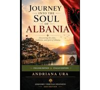 Journey Into The Soul Of Albania & Viaggio nell'anima dell'Albania: Discovering the cities,traditions,and spirit of Albania & Alla scoperta delle ... History and identity of Albania)