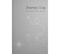 Journey Log - Travel Memories, Notes & Adventures: A Travel Diary to Record Your Trips, Experiences & Memories