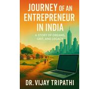 Journey of an Entrepreneur in India: A Story of Dreams, Grit, and Legacy