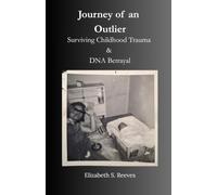 Journey of an Outlier: Surviving Childhood Trauma and DNA Betrayal