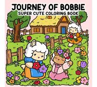 Journey of Bobbie: Super Cute Coloring Book - A Cozy Exploration of Daily Life, Nature, and Friendship