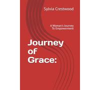 Journey of Grace: A Woman's Journey To Empowerment