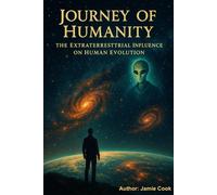 Journey of Humanity The Extraterrestrial Influence On Human Evolution